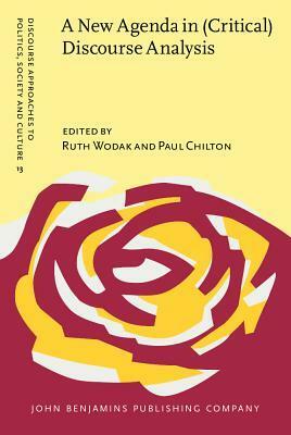 A New Agenda in (Critical) Discourse Analysis: Theory, Methodology and Interdisciplinarity by Ruth Wodak, Paul A. Chilton
