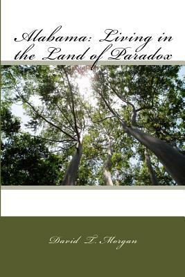 Alabama: Living in the Land of Paradox by David T. Morgan