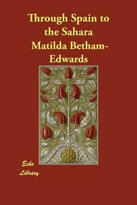 Through Spain to the Sahara by Matilda Betham-Edwards