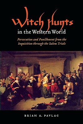 Witch Hunts in the Western World: Persecution and Punishment from the Inquisition Through the Salem Trials by Brian A. Pavlac