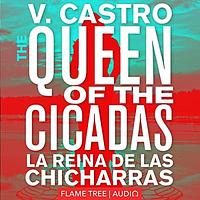 The Queen of the Cicadas = la reina de las chicharras by V. Castro, Maggie Schneider