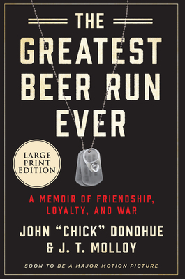 The Greatest Beer Run Ever: A Memoir of Friendship, Loyalty, and War by John Chick Donohue, J. T. Molloy