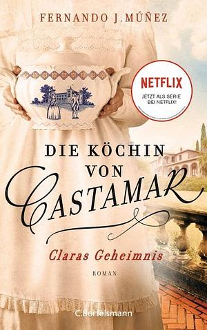 Die Köchin von Castamar: Claras Geheimnis by Fernando J. Múñez