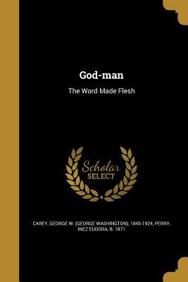 God-Man: The Word Made Flesh by 