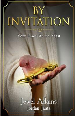 By Invitation: Your Place at the Feast by Jewel Adams, Jordan Jantz