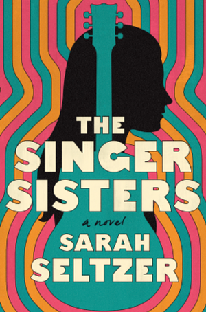 The Singer Sisters: A Novel by Sarah Seltzer