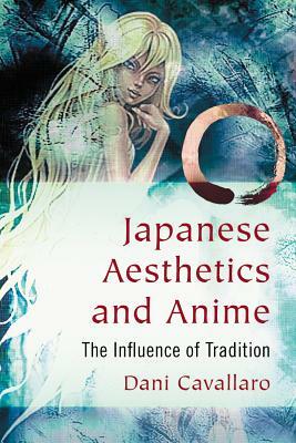 Japanese Aesthetics and Anime: The Influence of Tradition by Dani Cavallaro