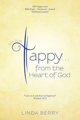 How to be Happy...from the Heart of God by Linda Berry