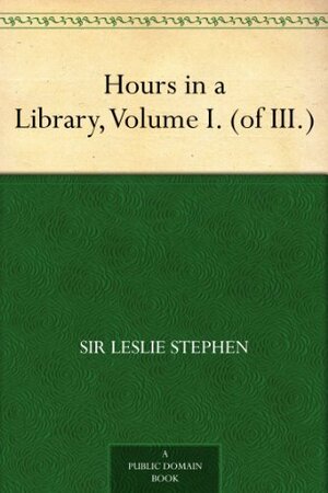 Hours in a Library, Volume I. by Leslie Stephen