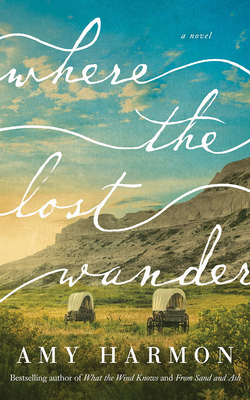 Where the Lost Wander by Amy Harmon