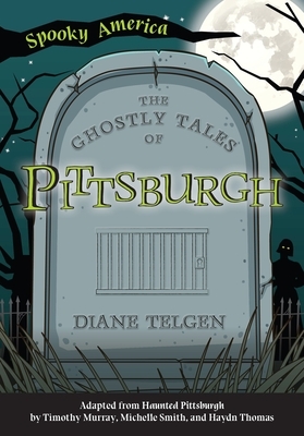 The Ghostly Tales of Pittsburgh by Diane Telgen