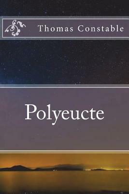 Polyeucte by Thomas Constable