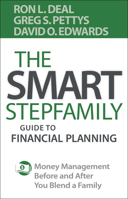 The Smart Stepfamily Guide to Financial Planning: Money Management Before and After You Blend a Family by Greg S. Pettys, David O. Edwards, Ron L. Deal