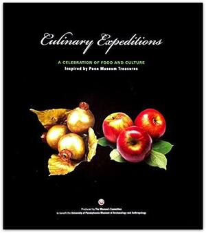 Culinary Expeditions: A Celebration of Food and Culture : Inspired by Penn Museum Treasures by Jane Hickman