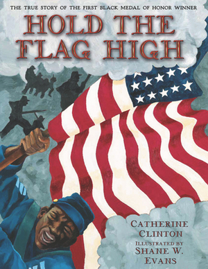 Hold the Flag High: The True Story of the First Black Medal of Honor Winner by Catherine Clinton