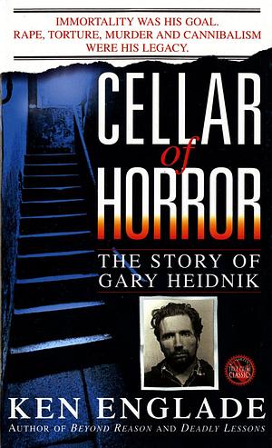 Cellar of Horror: The Story of Gary Heidnik by Ken Englade