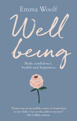 Well Being: Body confidence, health and Happiness by Emma Woolf