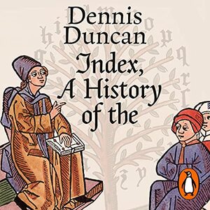 Index, A History of The by Dennis Duncan