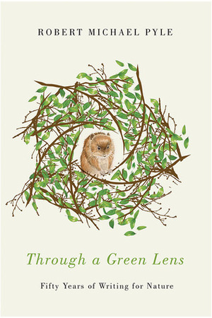 Through a Green Lens: Fifty Years of Writing for Nature by Robert Michael Pyle
