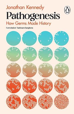 Pathogenesis: How Germs Made History by Jonathan Kennedy