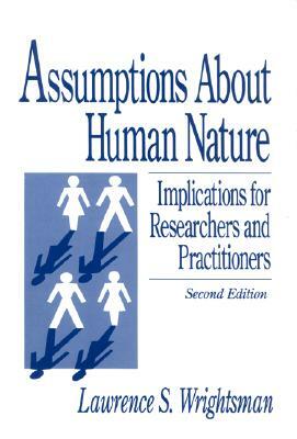 Assumptions about Human Nature: Implications for Researchers and Practitioners by Lawrence S. Wrightsman