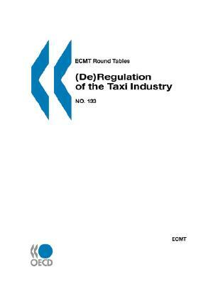 Ecmt Round Tables No. 133 (de)Regulation of the Taxi Industry by Publishing Oecd Publishing
