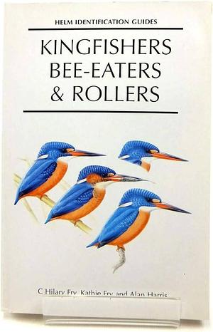 Kingfishers, Bee-eaters &amp; Rollers: A Handbook by C. Hilary Fry, Kathie Fry