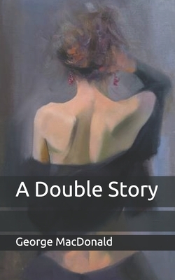 A Double Story by George MacDonald