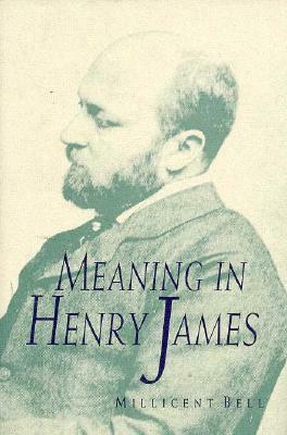 Meaning in Henry James by Millicent Bell