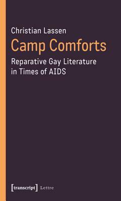 Camp Comforts: Reparative Gay Literature in Times of AIDS by Christian Lassen