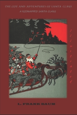 THE LIFE AND ADVENTURES OF SANTA CLAUS (Illustrated) / A KIDNAPPED SANTA CLAUS by L. Frank Baum