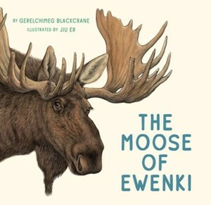 The Moose of Ewenki by Gerelchimeg Blackcrane, Helen Mixter, Jiu Er