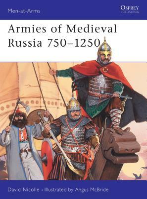 Armies of Medieval Russia 750-1250 by David Nicolle