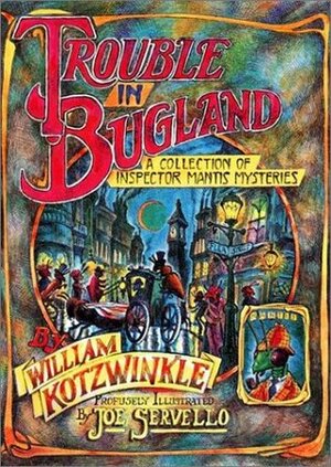 Trouble In Bugland: A Collection of Inspector Mantis Mysteries by William Kotzwinkle