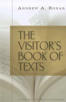 The Visitor's Book of Texts: Or the World Brought Near to the Sick and Sorrowful by Andrew Alexander Bonar