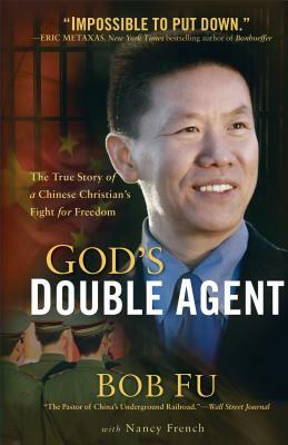 God's Double Agent: The True Story of a Chinese Christian's Fight for Freedom by Bob Fu, Nancy French