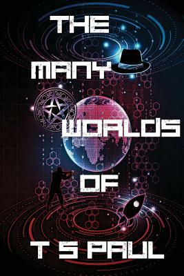 The Many Worlds of T S Paul by T. S. Paul