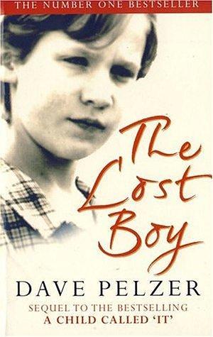 The Lost Boy - A Foster Child's Search For The Love Of A Family by Dave Pelzer, Dave Pelzer