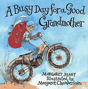 A Busy Day for a Good Grandmother by Margaret Mahy, Margaret Chamberlain