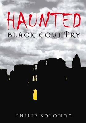 Haunted Black Country by Philip Solomon