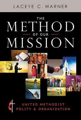 The Method of Our Mission: United Methodist Polity & Organization by Laceye C. Warner