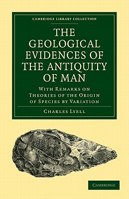 Geological Evidence of the Antiquity of Man, 1863 by Charles Lyell
