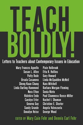 Teach Boldly!: Letters to Teachers about Contemporary Issues in Education by 