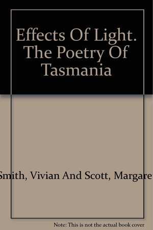 Effects Of Light: The Poetry Of Tasmania by Vivian Smith