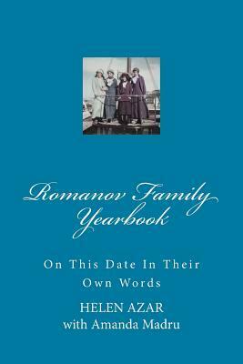 Romanov Family Yearbook: On This Date in Their Own Words by Helen Azar, Amanda Madru