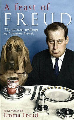 A Feast of Freud: The Wittiest Writings of Clement Freud by Clement Freud, Emma Freud