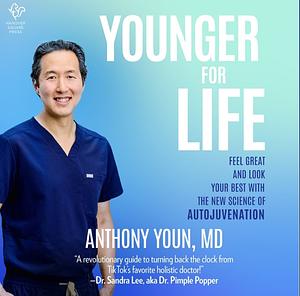 Younger for Life: Feel Great and Look Your Best with the New Science of Autojuvenation by Anthony Youn