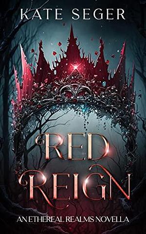 Red Reign by Kate Seger, Kate Seger