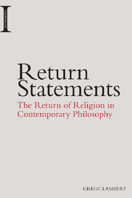 Return Statements: The Return of Religion in Contemporary Philosophy by Gregg Lambert
