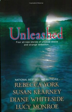 Unleashed by Susan Kearney, Diane Whiteside, Rebecca York, Lucy Monroe